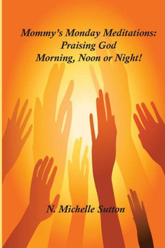 Mommy'S Monday Meditation: Praising God Morning, Noon Or Night