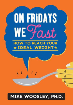 On Fridays We Fast : How To Reach Your Ideal Weight