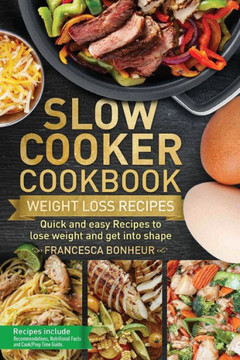 Slow Cooker Cookbook : Quick And Easy Recipes To Lose Weight And Get Into Shape