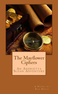 The Mayflower Ciphers : An Andrietta Sloan Adventure