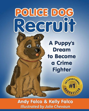 Police Dog Recruit: A Puppy'S Dream To Become A Crime Fighter