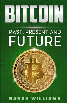 Bitcoin: Past, Present and Future Bitcoin: Past, Present and Future