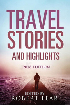 Travel Stories And Highlights : 2018 Edition