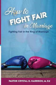 How to Fight Fair in Marriage: Fighting Fair In The Ring of Marriage