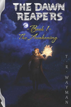 The Dawn Reapers - Book 1 - The Awakening The Dawn Reapers - Book 1 - The Awakening