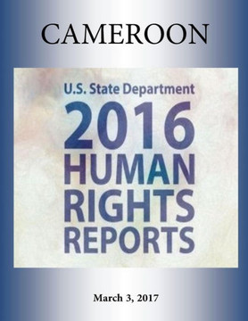 CAMEROON 2016 HUMAN RIGHTS Report CAMEROON 2016 HUMAN RIGHTS Report