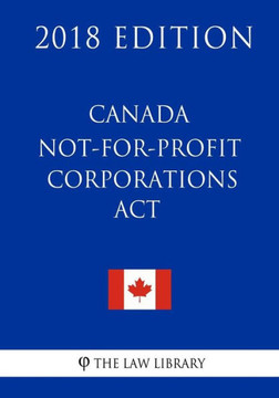 Canada Not-for-profit Corporations Act - 2018 Edition