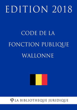Code de la fonction publique wallonne - Edition 2018 (French Edition)