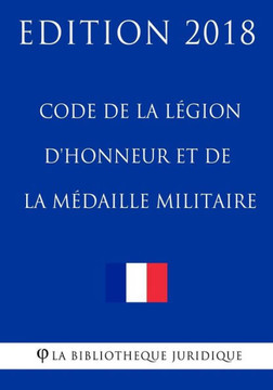 Code de la l?ion d'honneur et de la m?aille militaire: Edition 2018 (French Edition)