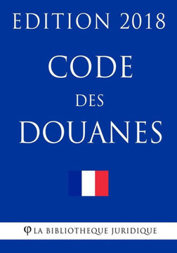 Code des douanes: Edition 2018 (French Edition) Code des douanes: Edition 2018 (French Edition)