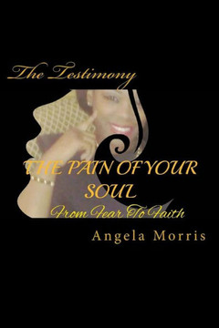 The Pain Of Your Soul: From Fear To Faith The Pain Of Your Soul: From Fear To Faith