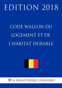 Code Wallon du logement et de l'habitat durable - Edition 2018 (French Edition)