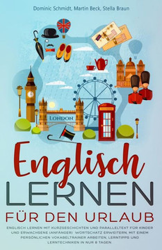 Englisch Lernen f?r den Urlaub: Englisch Lernen mit Kurzgeschichten und Paralleltext f?r Kinder und Erwachsene. Wortschatz erweitern, Lerntipps und Lerntechniken in nur 8 Tagen. (German Edition)