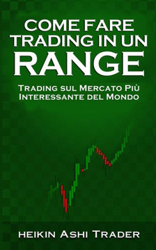 Come fare Trading in un Range: Trading sul Mercato Pi?Interessante del Mondo (Italian Edition)