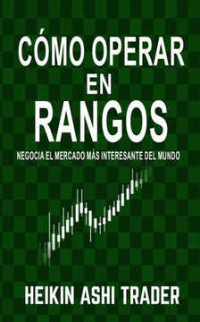 C?o Operar en Rangos: Negocia el Mercado m? Interesante del Mundo (Spanish Edition)