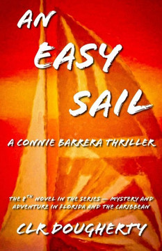An Easy Sail - A Connie Barrera Thriller: The 8th Novel in the Series - Mystery and Adventure in Florida and the Caribbean (Connie Barrera Thrillers)