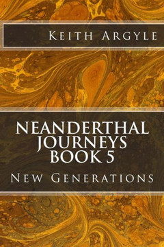 Neanderthal Journeys Book 5 : New Generations
