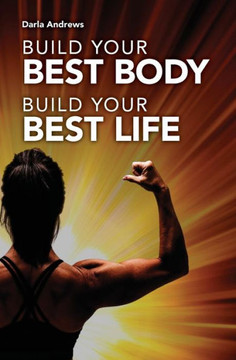 Build Your Best Body, Build Your Best Life Build Your Best Body, Build Your Best Life