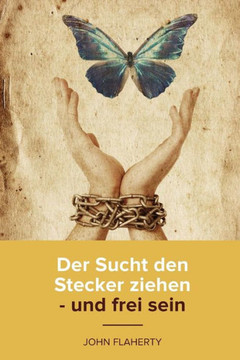 Der Sucht den Stecker ziehen - und frei sein (German Edition)