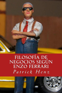 Filosofia de Negocios segun Enzo Ferrari: Del Automovilismo a los Negocios