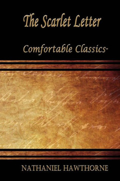 The Scarlet Letter: Comfortable Classics The Scarlet Letter: Comfortable Classics