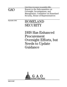 Homeland Security?:?HS has enhanced procurement oversight efforts, but needs to update guidance : report to the Subcommittee on Oversight, ... Homeland Security, House of Representatives.