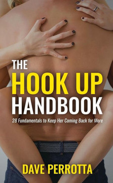 The Hook Up Handbook : 28 Sex Fundamentals To Give Her Mind-Blowing Orgasms