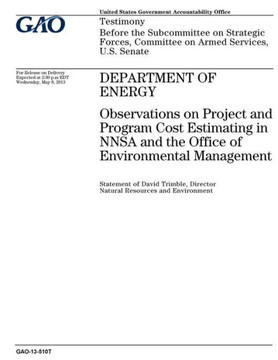Department of Energy :observations on project and program cost estimating in NNSA and the Office of Environmental Management : testimony before the ... Committee on Armed Services, U.S. Senate