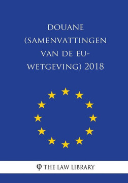 Douane (Samenvattingen van de EU-wetgeving) 2018 (Dutch Edition)