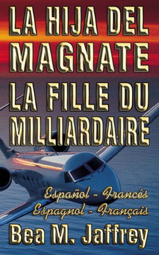 La Hija del Magnate - La Fille du Milliardaire - Espa?l / Franc? - Espagnol / Fran?is: Bilingue ?C?e ?C?e? - Edici? Biling? ?Lado a Lado? - ... - "SIDE by SIDE" Edition (French Edition)