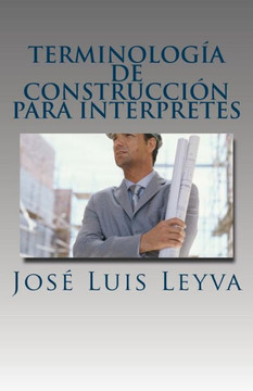 Terminolog? De Construcci? Para Int?pretes : English-Spanish Construction Terms
