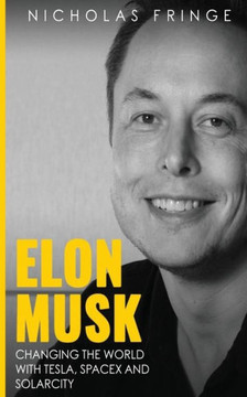 Elon Musk: Changing The World With Tesla, SpaceX, and SolarCity.