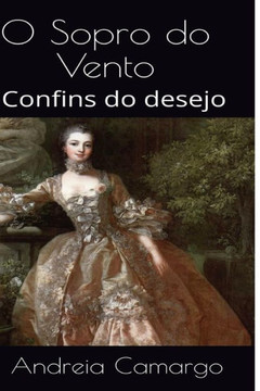 O Sopro Do Vento : Confins Do Desejo