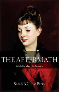 The Aftermath: Mathilda Massy In America (Eugene, Mathilda & Bankhead Guest Changing Lives In Changing Worlds) The Aftermath: Mathilda Massy In America (Eugene, Mathilda & Bankhead Guest Changing Lives In Changing Worlds)