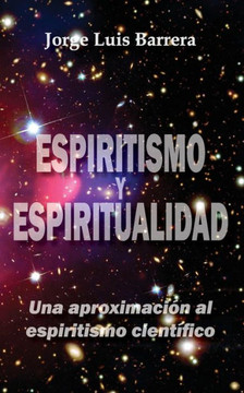 Espiritismo y espiritualidad: Una aproximaci? al espiritismo cient?ico (Spanish Edition)