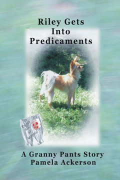 Riley Gets Into Predicaments: A Granny Pants Story (The Long And Little Doggie) Riley Gets Into Predicaments: A Granny Pants Story (The Long And Little Doggie)