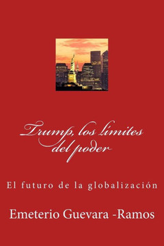 Trump, Los L?ites Del Poder: El Futuro De La Globalizacion (Spanish Edition)
