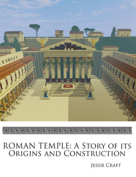 Roman Temple: A Story Of Its Origins And Construction