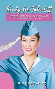 Ready For Take Off : 8 Proven Steps To Get Your Dream Job As A Flight Attendant