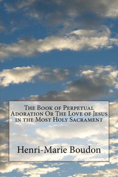 The Book Of Perpetual Adoration Or The Love Of Jesus In The Most Holy Sacrament