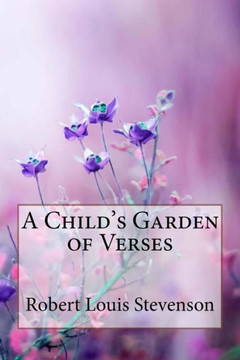 A Child's Garden of Verses Robert Louis Stevenson A Child's Garden of Verses Robert Louis Stevenson
