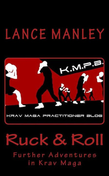 Ruck And Roll : Further Adventures In Krav Maga Ruck And Roll : Further Adventures In Krav Maga