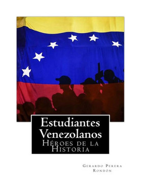 Estudiantes Venezolanos: Heroes de la Historia (Spanish Edition)