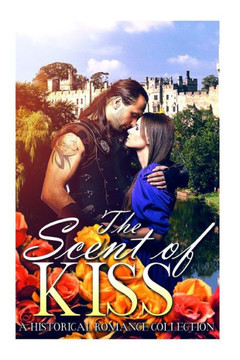 Romance : Highlander: The Scent Of A Kiss (Scottish Historical Arranged Marriage Protector Romance Collection)