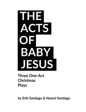 The Acts Of Baby Jesus : Three Christmas One-Acts For The Church