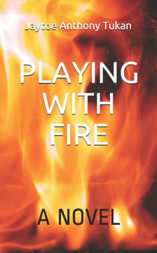 Playing With Fire: A Novel