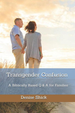 Transgender Confusion: A Biblical Based Q& A For Families