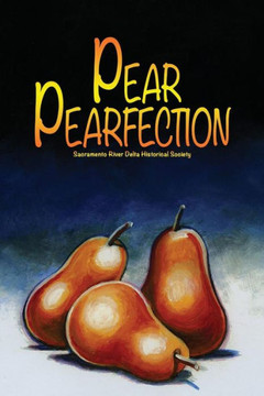 Pear Perfection : Heritage Recipes From Sacramento Delta Home Cooks