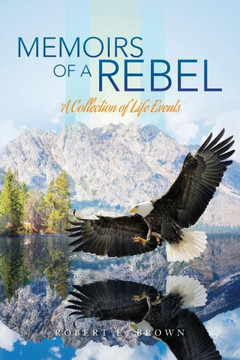 Memoirs Of A Rebel : A Collection Of Life Events