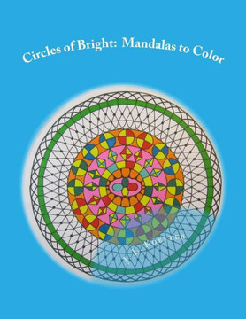 Circles Of Bright: Mandalas To Color